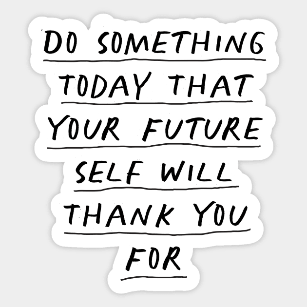 Do Something Today That Your Future Self Will Thank You For Sticker by MotivatedType